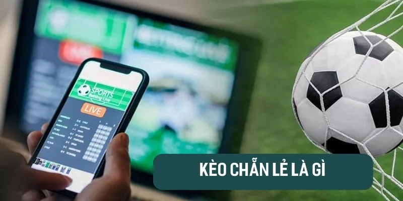 Kèo Chẳn Lẻ là gì?