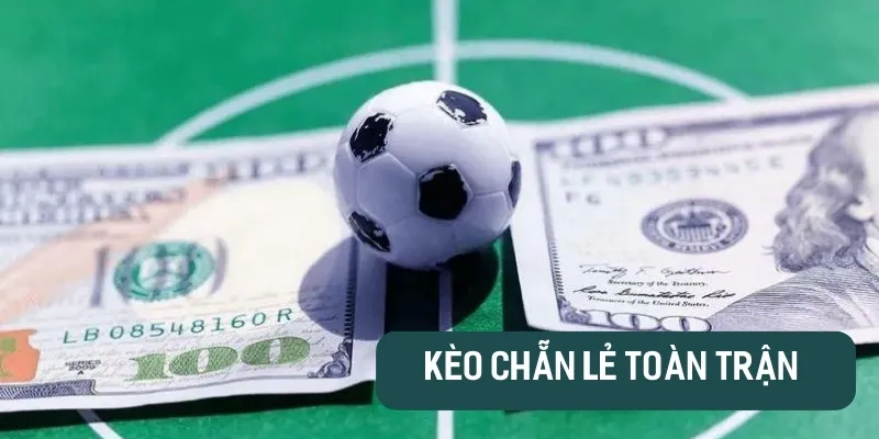 Kèo Chẳn Lẻ toàn trận