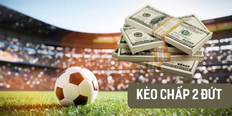 Kèo Chấp hai đứt